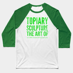 Topiary Sculpture The Art of Bush Manipulation Baseball T-Shirt